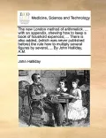 The New London Method of Arithmetick. ... with an Appendix, Shewing How to Keep a Book of Houshold Expences