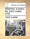 Killarney: A Poem. by John Leslie, A.M.