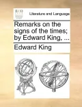 Remarks on the Signs of the Times; By Edward King, ...