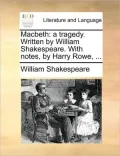 Macbeth: A Tragedy. Written by William Shakespeare. with Notes, by Harry Rowe, ...