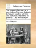 The Heavenly Footman: Or, a Description of the Man That Gets to Heaven: Together with the Way He Runs In, the Marks He Goes By: ... by John