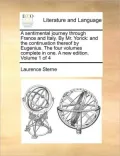 A   Sentimental Journey Through France and Italy. by Mr. Yorick: And the Continuation Thereof by Eugenius. the Four Volumes Complete in One. a New Edi