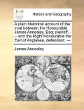 A   Plain Historical Account of the Tryal Between the Honourable James Annesley, Esq