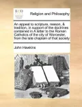 An  Appeal to Scripture, Reason, & Tradition, in Support of the Doctrines Contained in a Letter to the Roman Catholics of the City of Worcester, from
