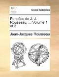 Pensees de J. J. Rousseau, ... Volume 1 of 2