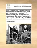 God's Faithfulness a Sure Ground of Hope and Comfort to Believers, Both Living and Dying. a Sermon Occasioned by the Much-Lamented Death of the REV. J
