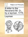 A Letter to the Reverend Mr. D-, by a Layman. 1775.