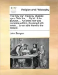 The Holy War: Made by Shaddai Upon Diabolus, ... by Mr. John Bunyan, ... an Entire New and Complete Edition, Illustrated with Notes,