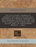 The Eye of Faith, Looking at Eterntty [Sic] Being the Sum and Substance of a Sermon, Preached in the Cathedral Church of York, the Sixth Sunday After