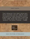 Two Sermons the First Preached Upon January the 29, 1687/8, Upon Occasion of Her Majesties Happy Conception: The Second, June the 17th, 1688, Upon the