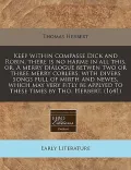 Keep Within Compasse Dick and Robin, There Is No Harme in All This, Or, a Merry Dialogue Betwen Two or Three Merry Coblers, with Divers Songs Full of