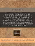 Markhams Faithfull Farrier Wherein the Depth of His Skill Is Layd Open in All Those Principall and Approoved Secrets of Horsemanship, Which the Author