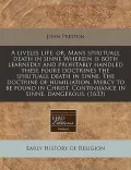 A Liveles Life: Or, Mans Spirituall Death in Sinne Wherein Is Both Learnedly and Profitably Handled These Foure Doctrines the Spiritua