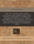 The VSE of Both the Globes, Celestiall, and Terrestriall Most Plainely Deliuered in Forme of a Dialogue. Vvritten by T. Hood Mathematicall Lecturer in