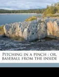 Pitching in a Pinch: Or, Baseball from the Inside