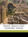 Birds, Beasts and Flowers; Poems