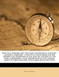 Traction Farming and Traction Engineering, Gasoline--Alcohol--Kerosene: A Practical Hand-Book for the Owners and Operators of Gas and Oil Engines on t