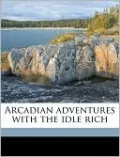 Arcadian Adventures with the Idle Rich
