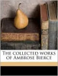 The Collected Works of Ambrose Bierce