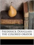 Frederick Douglass: The Colored Orator