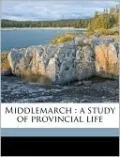 Middlemarch: A Study of Provincial Life