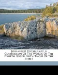 Johannine Vocabulary; A Comparison of the Words of the Fourth Gospel with Those of the Three