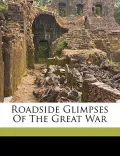 Roadside Glimpses of the Great War