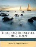 Theodore Roosevelt, the Citizen