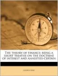 The Theory of Finance: Being a Short Treatise on the Doctrine of Interest and Annuities-Certain