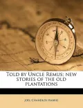 Told by Uncle Remus; New Stories of the Old Plantations