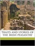 Traits and Stories of the Irish Peasantry