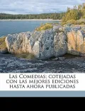 Las Comedias; Cotejadas Con Las Mejores Ediciones Hasta Ahora Publicadas