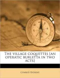 The Village Coquettes [An Operatic Burletta in Two Acts]