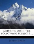 Sermons Upon the Following Subjects ...
