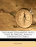 The Heart Delineated in Its State by Nature, and as Renewed by Grace