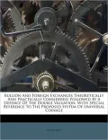Bullion and Foreign Exchanges Theoretically and Practically Considered: Followed by a Defence of the Double Valuation, with Special Reference to the P