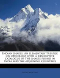 Indian Snakes. an Elementary Treatise on Ophiology with a Descriptive Catalogue of the Snakes Found in India and the Adjoining Countries