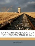 An Unattended Journey, or Ten Thousand Miles by Rail
