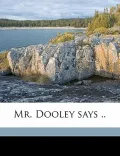 Mr. Dooley Says ..