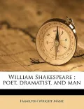William Shakespeare; Poet, Dramatist, and Man