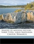 Makers of Modern History: Three Types, Louis Napoleon, Cavour, Bismarck