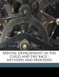Mental Development in the Child and the Race: Methods and Processes