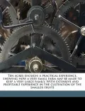 Ten Acres Enough: A Practical Experience, Showing How a Very Small Farm May Be Made to Keep a Very Large Family. with Extensive and Prof