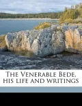 The Venerable Bede, His Life and Writings