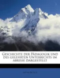 Geschichte Der Padagogik Und Des Gelehrten Unterrichts Im Abrisse Dargestellt