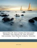 Memoirs of the Court of England During the Reign of the Stuarts, Including the Protectorate, Volume 1