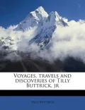 Voyages, Travels and Discoveries of Tilly Buttrick, JR
