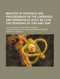 Minutes of Evidence and Proceedings on the Liverpool and Birkenhead Dock Bills in the Sessions of 1855 and 1856
