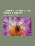 Too Much the Way of the World, a Comedy