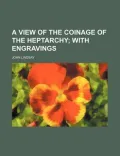 A View of the Coinage of the Heptarchy